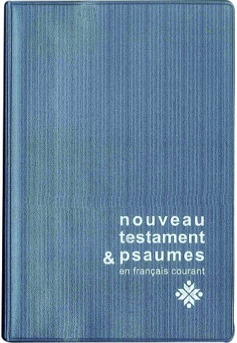 Le Nouveau Testament & les Psaumes : traduit du grec et de l'hébreu en français courant