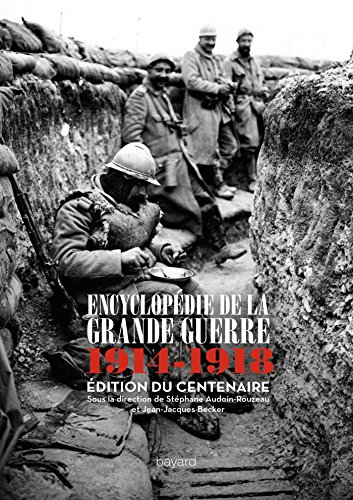 Encyclopédie de la Grande Guerre, 1914-1918 : histoire et culture : édition du centenaire