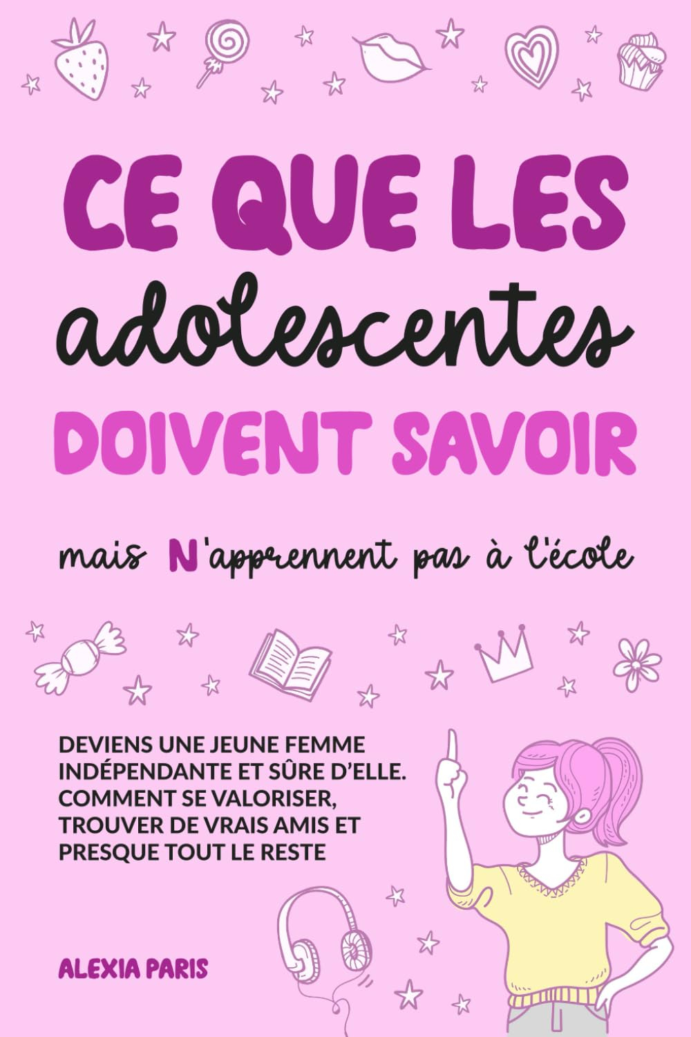 Ce que les adolescentes doivent savoir, mais n'apprennent pas à l'école: deviens une jeune femme ind