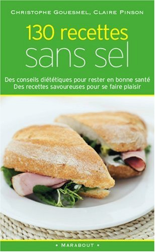 130 recettes sans sel : des conseils diététiques pour rester en bonne santé, des recettes savoureuse