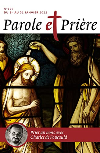 Parole et prière, n° 139. Prier un mois avec Charles de Foucauld