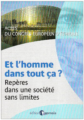 Et l'homme dans tout ça ? : repères dans une société sans limites : actes du Congrès européen d'éthi