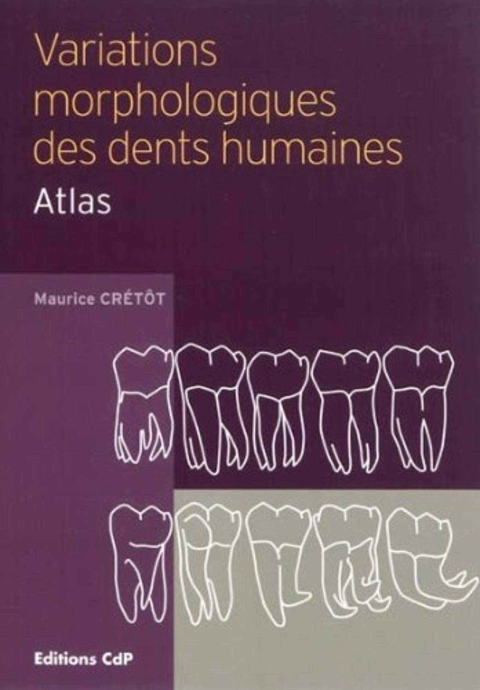 Variations morphologiques des dents humaines : atlas