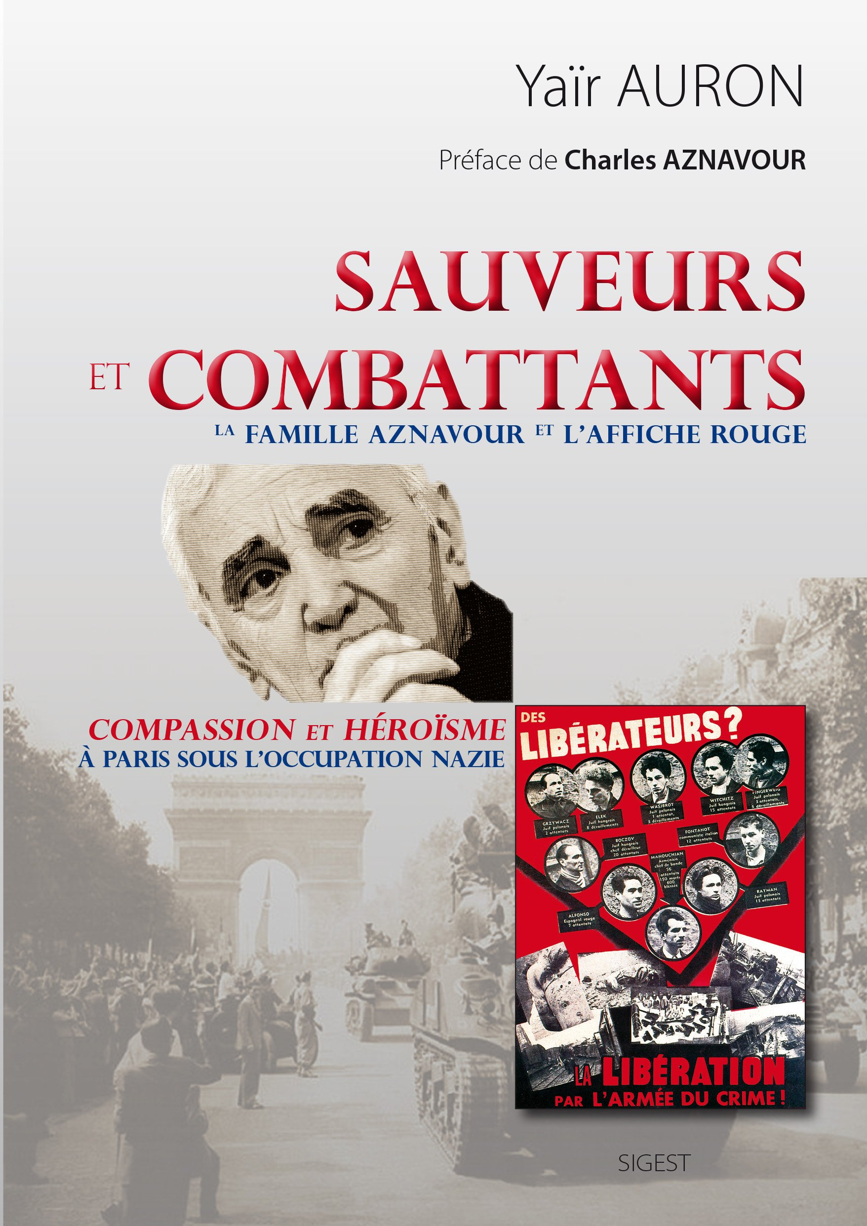 Sauveurs et combattants : la famille Aznavour et l'Affiche rouge : compassion et héroïsme à Paris so