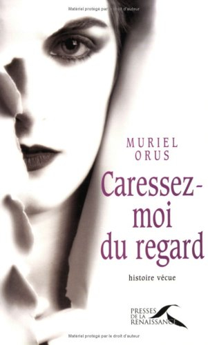 Caressez-moi du regard : histoire vécue