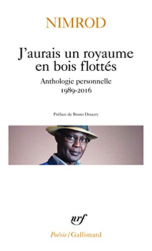 J'aurais un royaume en bois flottés : anthologie personnelle 1989-2016