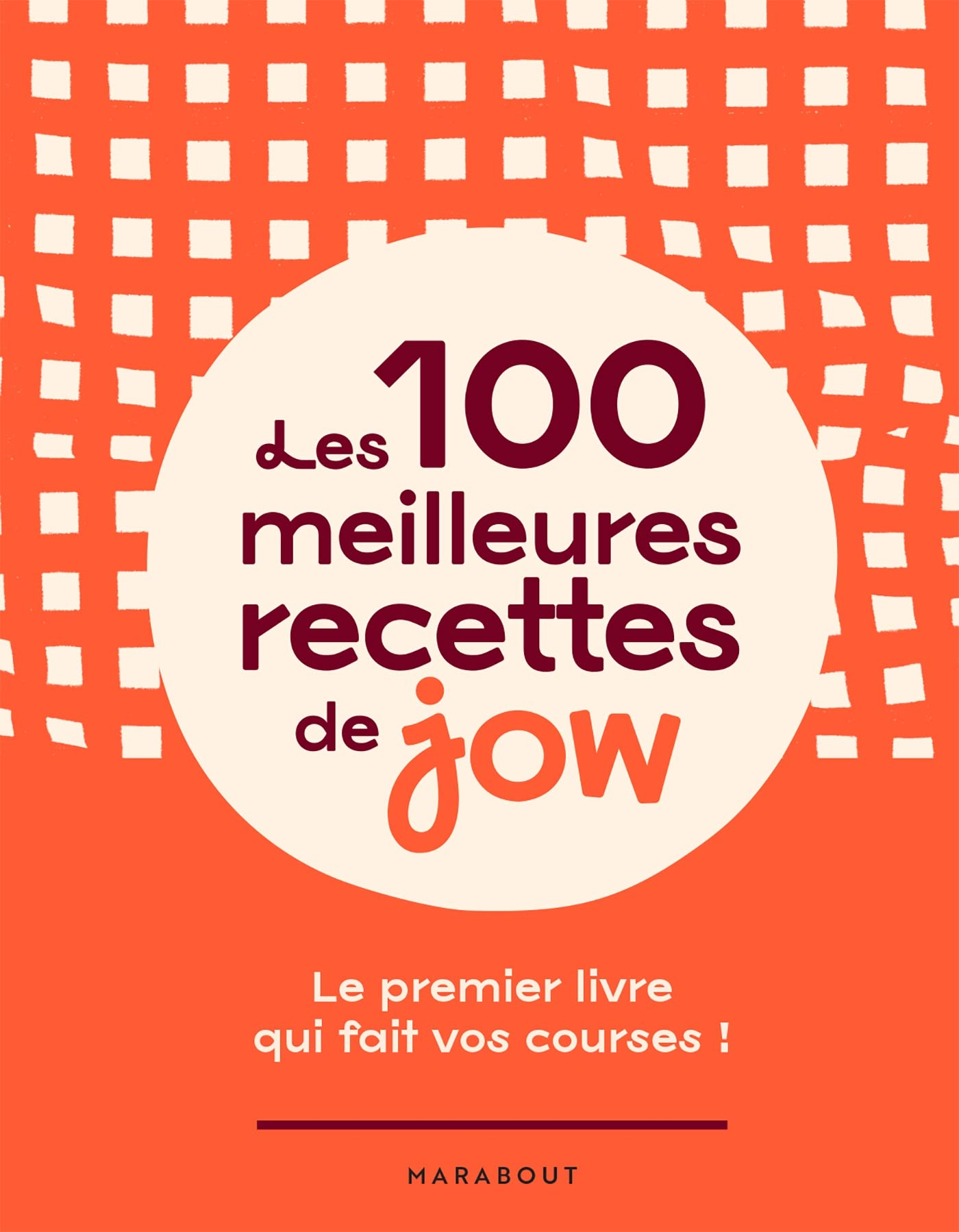 Les 100 meilleures recettes de Jow : le premier livre qui fait vos courses !