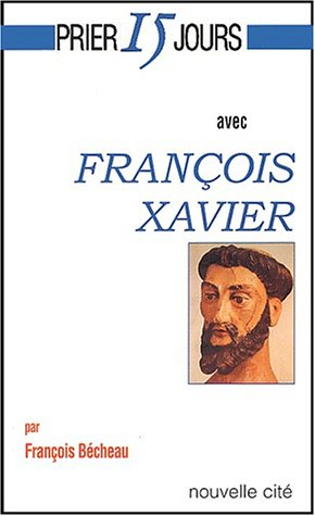 Prier 15 jours avec François Xavier