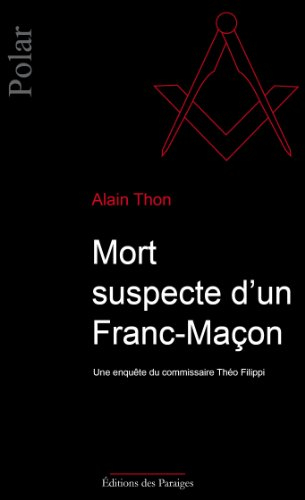 Mort suspecte d'un franc-maçon. Une enquête du commissaire Théo Filippi