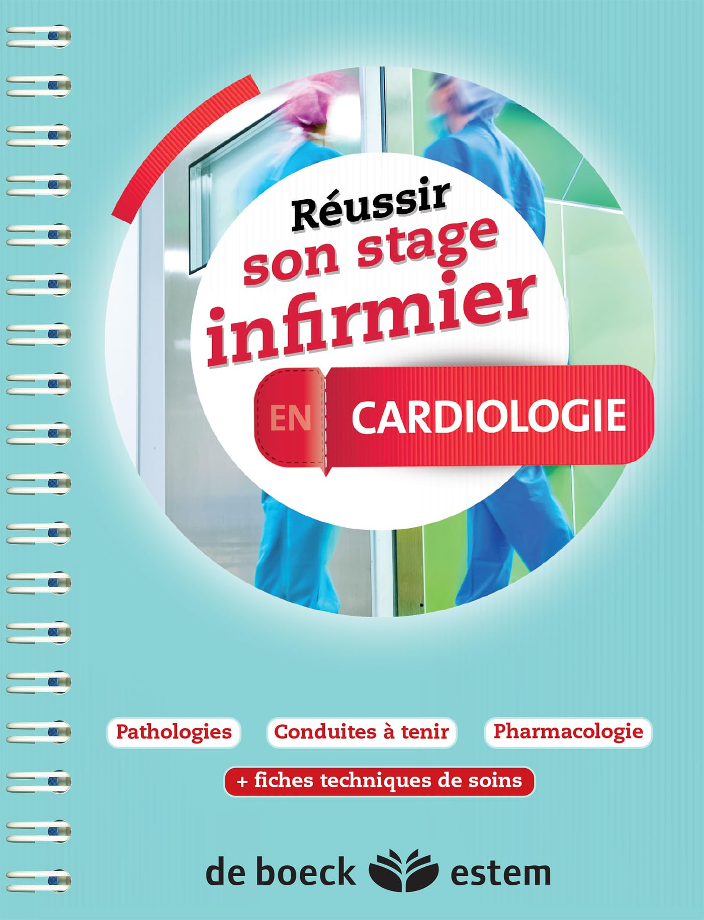 Réussir son stage infirmier en cardiologie : pathologies, conduites à tenir, pharmacologie + fiches 