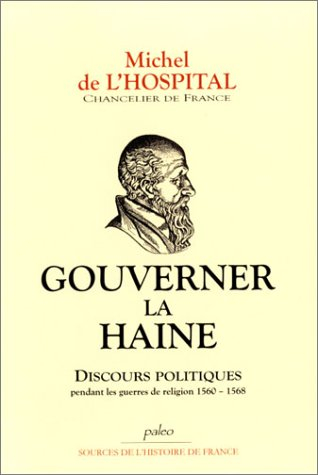 Gouverner la haine : discours politiques pendant les guerres de Religion (1560-1568)