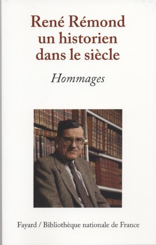 René Rémond, un historien dans le siècle : hommages