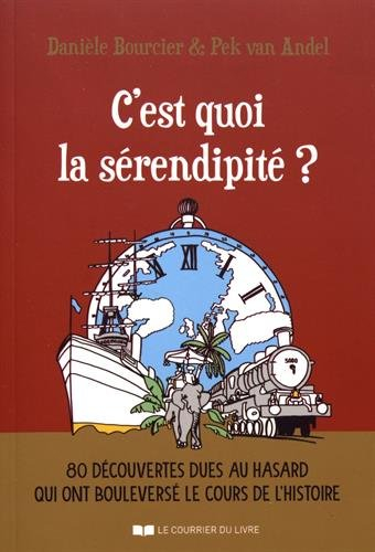 C'est quoi la sérendipité ? : 80 découvertes dues au hasard qui ont bouleversé le cours de l'histoir
