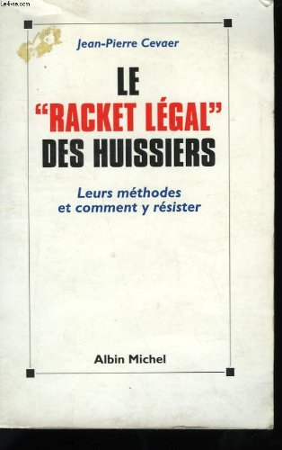Le racket légal des huissiers : leurs méthodes et comment y résister