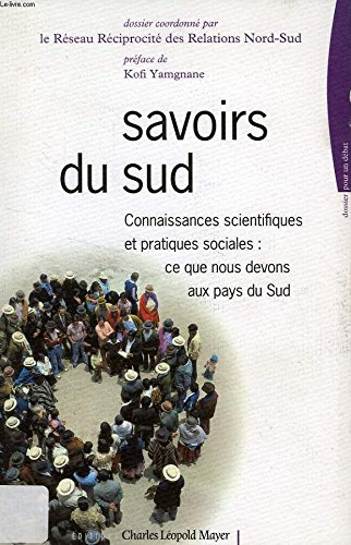 Savoirs du Sud : connaissances scientifiques et pratiques sociales, ce que nous devons aux pays du S