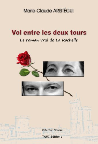 Vol entre les deux tours : le roman vrai de La Rochelle