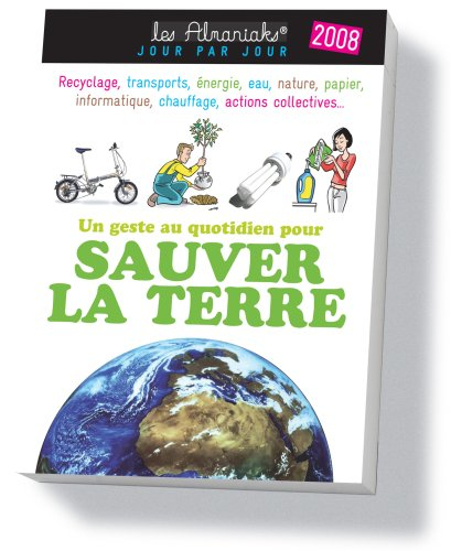 Un geste au quotidien pour sauver la Terre 2008 : recyclage, transports, énergie, eau, nature, papie