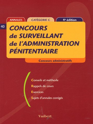 Concours de surveillant de l'administration pénitentiaire : conseils et méthodes, rappels de cours, 