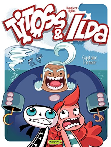 Titoss et Ilda. Vol. 2. Capitaine Tornade