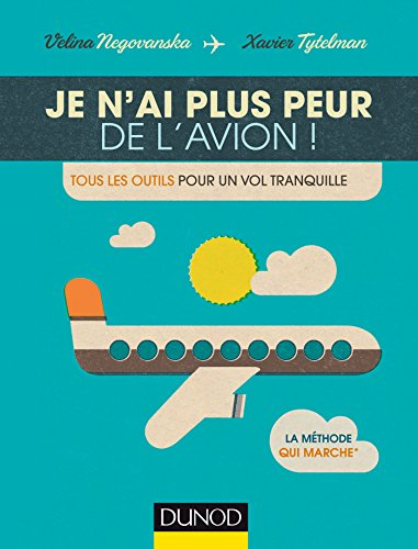 Je n'ai plus peur de l'avion ! : tous les outils pour un vol tranquille