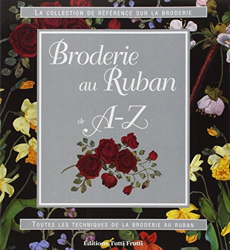Broderie au ruban de A à Z : toutes les techniques de la broderie au ruban