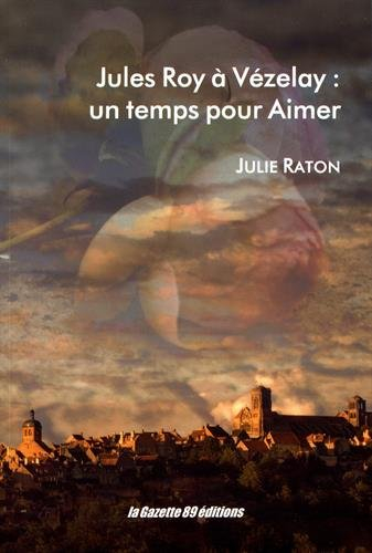 jules roy à vézelay : un temps pour aimer