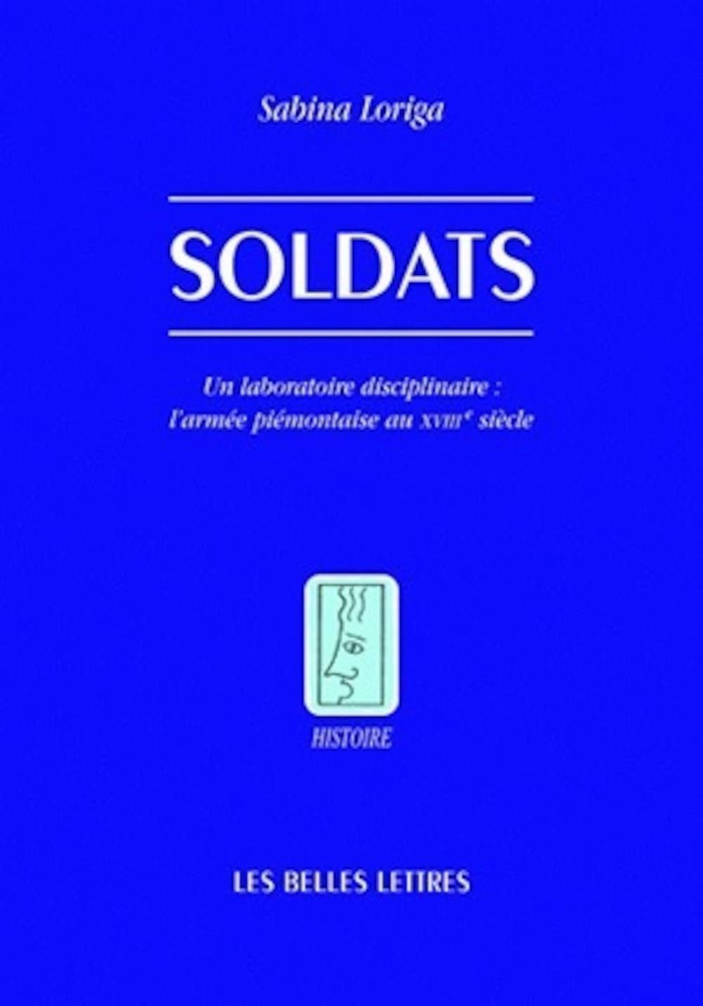 Soldats : un laboratoire disciplinaire : l'armée piémontaise au XVIIIe siècle