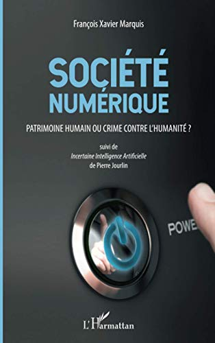 Société numérique : patrimoine humain ou crime contre l'humanité ?. Incertaine intelligence artifici