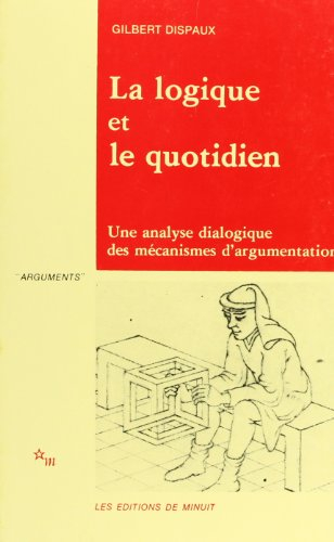 La logique et le quotidien : une analyse dialogique des mécanismes de l'argumentation