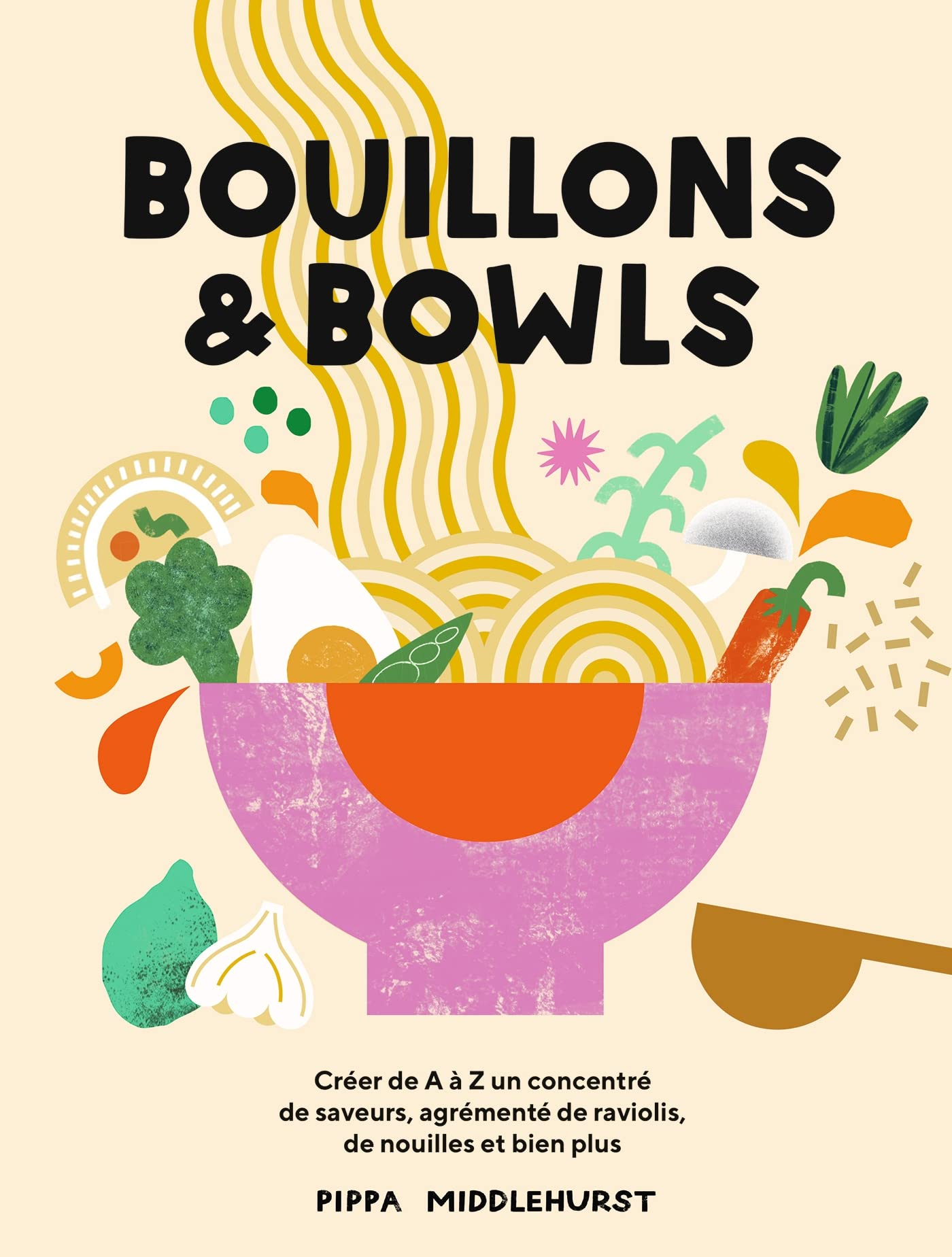 Bouillons & bowls : créer de A à Z un concentré de saveurs, agrémenté de raviolis, de nouilles et bi