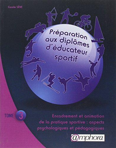 Préparation aux diplômes d'éducateur sportif. Vol. 3. Encadrement et animation de la pratique sporti