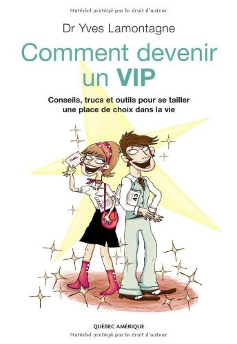 Comment devenir un VIP : conseils, trucs et outils pour se tailler une place de choix dans la vie