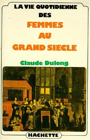 La Vie quotidienne des femmes au Grand Siècle