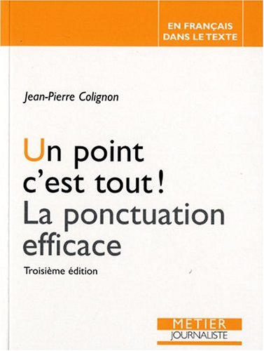 Un point c'est tout ! : la ponctuation efficace