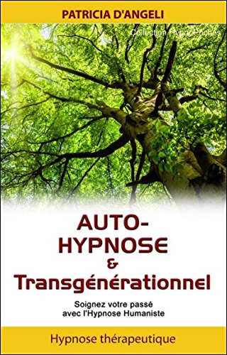 Auto-hypnose & transgénérationnel : soignez votre passé avec l'hypnose humaniste