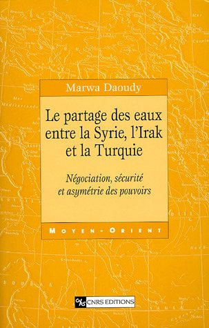 Le partage des eaux entre la Syrie, l'Irak et la Turquie : négociation, sécurité et asymétrie des po