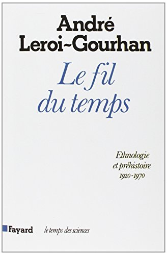 Le Fil du temps : éthnologie et préhistoire, 1920-1970