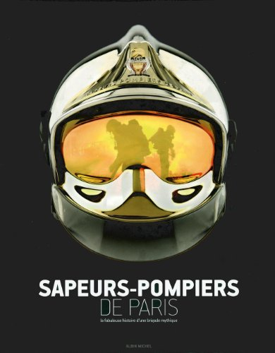 Sapeurs-pompiers de Paris : la fabuleuse histoire d'une brigade mythique