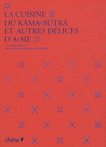 La cuisine du Kama-sutra et autres délices d'Asie