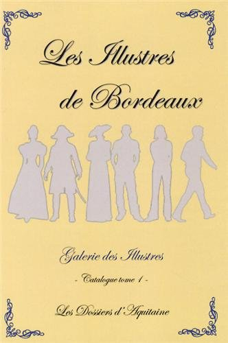 Les illustres de Bordeaux : galerie des illustres : catalogue. Vol. 1
