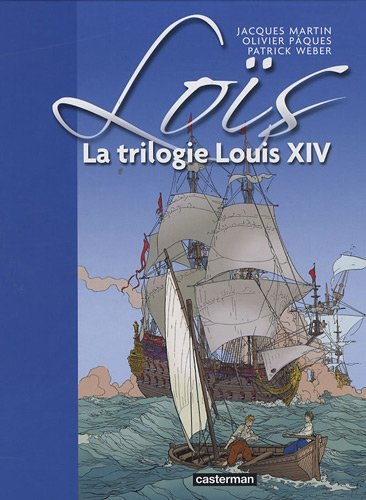 Loïs. Vol. 1. La trilogie Louis XIV
