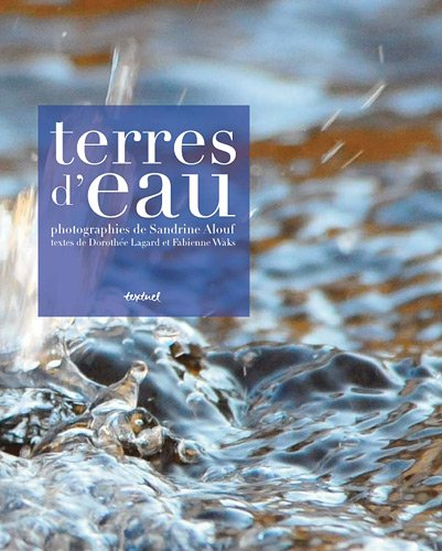 Terres d'eau : voyage initiatique aux sources de l'eau minérale