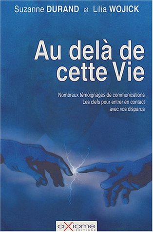 Au-delà de cette vie : nombreux témoignages de communication, les clefs pour entrer en contact avec 