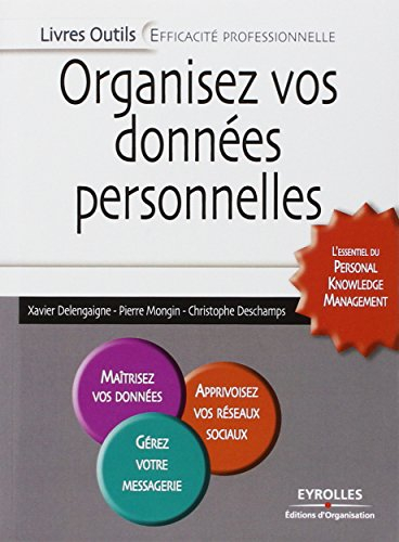 Organisez vos données personnelles : l'essentiel du personal knowledge management : maîtrisez vos do