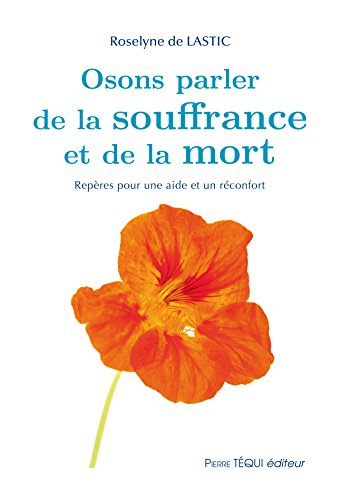 Osons parler de la souffrance et de la mort : repères pour une aide et un réconfort