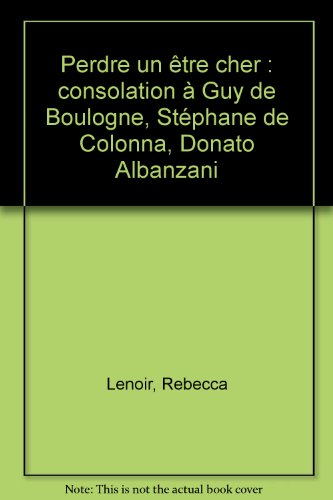 Perdre un être cher : consolations à Guy de Boulogne, Stéphane de Colonna l'Ancien, Donato Albanzani