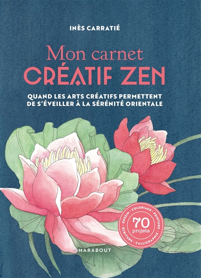 Mon carnet créatif zen : quand les arts créatifs permettent de s'éveiller à la sérénité orientale : 