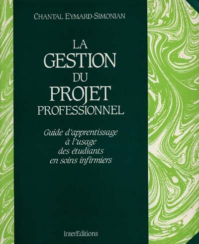 La Gestion du projet professionnel : guide d'apprentissage à l'usage des étudiants en soins infirmie