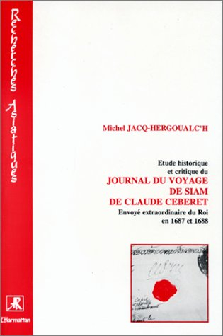 Etude historique et critique du Journal du voyage de Siam de Claude Céberet : envoyé extraordinaire 