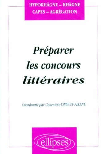 Préparer les concours littéraires : hypokhâgne, khâgne, CAPES, agrégation